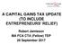 A CAPITAL GAINS TAX UPDATE (TO INCLUDE ENTREPRENEURS RELIEF) Robert Jamieson MA FCA CTA (Fellow) TEP 29 September 2017