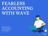 FEARLESS ACCOUNTING WITH WAVE