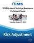 2012 Regional Technical Assistance Participant Guide. Tuesday, August 7, Risk Adjustment