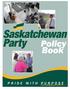 PRIDE WITH PURPOSE The Saskatchewan Party Policy Book