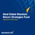 Ideal Global Absolute Return Strategies Fund. Engineered to absorb shocks