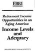 EBRI. Retirement Income Opportunities in an Aging America: and Adequacy EMPLOYEE BENEFIT RESEARCH INSTITUTE
