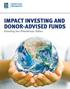 IMPACT INVESTING AND DONOR-ADVISED FUNDS Extending Your Philanthropic Dollars