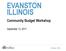 EVANSTON ILLINOIS. Community Budget Workshop. September 13, City Manager s Office
