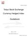 Tokyo Stock Exchange. Currency Hedged Index. Guidebook