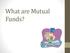 What are Mutual Funds?