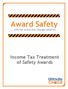 Award Safety.... with the award that changes behavior. Income Tax Treatment of Safety Awards