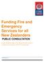 Funding Fire and Emergency Services for all New Zealanders PUBLIC CONSULTATION
