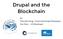 Drupal and the Blockchain. by Thorsten Krug - Front-end Drupal Developer Eva Shon - UX Developer