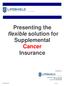 Presenting the flexible solution for Supplemental Cancer Insurance