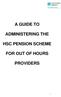A GUIDE TO ADMINISTERING THE HSC PENSION SCHEME FOR OUT OF HOURS PROVIDERS
