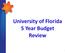 University of Florida 5 Year Budget Review