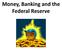Money, Banking and the Federal Reserve