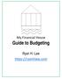 My Financial House Guide to Budgeting. Ryan H. Law