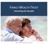 FAMILY WEALTH TRUST. Calculating the Benefits AMERICAN ACADEMY OF ESTATE PLANNING ATTORNEYS, INC.