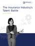 The Insurance Industry s Talent Battle WHITE PAPER