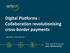 Digital Platforms : Collaboration revolutionising cross-border payments. Hank Uberoi 16 November 2017