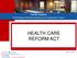 The MC Academy The Employee Benefits and Executive Compensation Series HEALTH CARE REFORM ACT