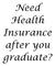 Need Health Insurance after you graduate?
