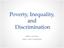 Poverty, Inequality, and Discrimination. Wen-Jui Han New York University