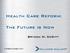 Health Care Reform: The Future is Now. Brydon M. DeWitt