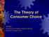 The Theory of Consumer Choice. UAPP693 Economics in the Public & Nonprofit Sectors Steven W. Peuquet, Ph.D.