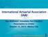 International Actuarial Association (IAA) Kurt Wolfsdorf, Immediate Past President Presentation to CONAC October 15, 2014 Mexico City