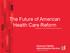 The Future of American Health Care Reform Copyright 2017 American Fidelity Administrative Services, LLC ESB