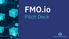 FMO.io Pitch Deck FMO.io All Rights Reserved
