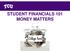 STUDENT FINANCIALS 101 MONEY MATTERS