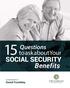 15 Questions to ask about Your SOCIAL SECURITY BENEFITS. Questions to ask about Your SOCIAL SECURITY. Benefits. Compliments of.