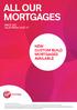 ALL OUR MORTGAGES NEW CUSTOM BUILD MORTGAGES AVAILABLE ISSUE 120 VALID FROM