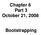 Chapter 6 Part 3 October 21, Bootstrapping