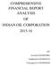 COMPREHENSIVE FINANCIAL REPORT ANALYSIS OF INDIAN OIL CORPORATION BY Arvind.D 2016PGP081 Siddharth R 2016PGP376 Vinayagavel S 2016PGP428