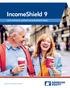 IncomeShield 9 WITH OPTIONAL LIFETIME INCOME BENEFIT RIDER. For use in California only. The one who works for you!