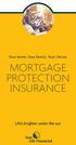 Your home. Your family. Your choice. MORTGAGE PROTECTION INSURANCE. Life s brighter under the sun