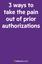 3 ways to take the pain out of prior authorizations