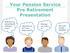 Your Pension Service Pre Retirement Presentation