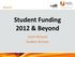 Student Funding 2012 & Beyond. Sarah McLeod Student Services