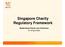 Singapore Charity Regulatory Framework. Modernising Charity Law Conference April 2009