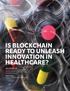 HEALTH INNOVATION JOURNAL IS BLOCKCHAIN READY TO UNLEASH INNOVATION IN HEALTHCARE?