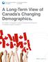 A Long-Term View of Canada s Changing Demographics. Are Higher Immigration Levels an Appropriate Response to Canada s Aging Population?