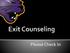 Sign in & click on Complete Counseling Select Exit Counseling