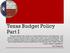 Texas Budget Policy Part I Texas is where the modern conservative theory of budgeting - the belief that you should never raise taxes under any