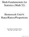 Math Fundamentals for Statistics (Math 52) Homework Unit 6: Rates/Ratios/Proportions. Scott Fallstrom and Brent Pickett The How and Whys Guys