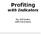 Profiting. with Indicators. By Jeff Drake with Ed Downs