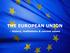 The European Union THE EUROPEAN UNION. history, institutions & current issues