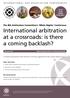 International arbitration at a crossroads: is there a coming backlash?